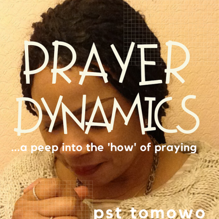 PRAYER DYNAMICS . . . a peep into the 'how' of praying!