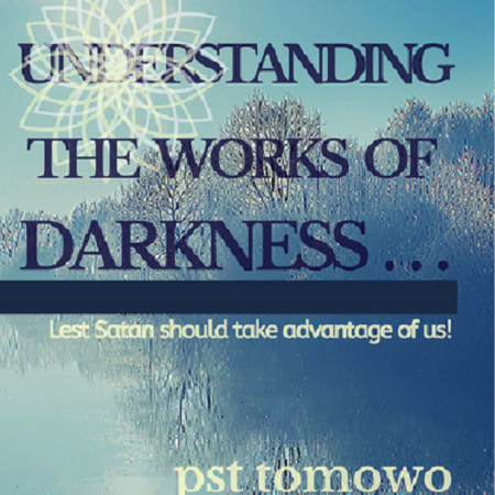 UNDERSTANDING THE WORKS OF DARKNESS . . .